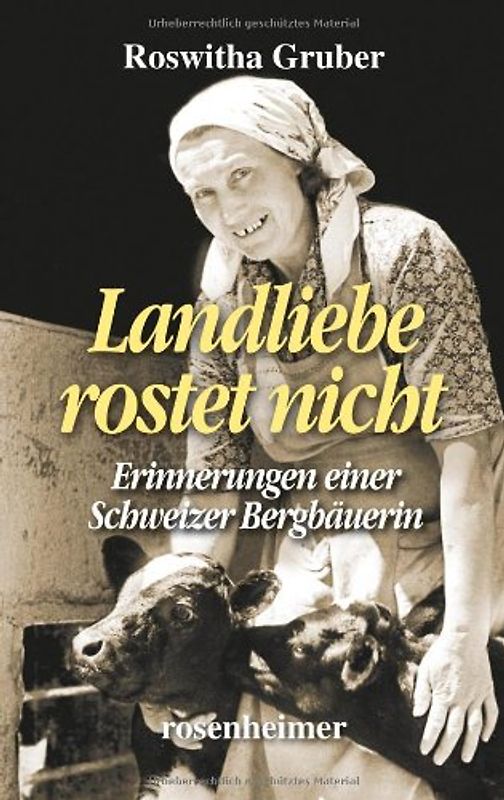 Landliebe rostet nicht - Erinnerungen einer Schweizer Bergbäuerin - Roswitha Gruber