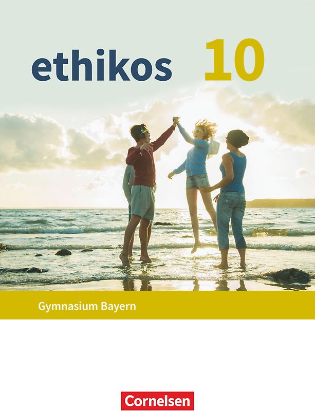Ethikos - Arbeitsbuch für den Ethikunterricht - Gymnasium Bayern - 10. Jahrgangsstufe