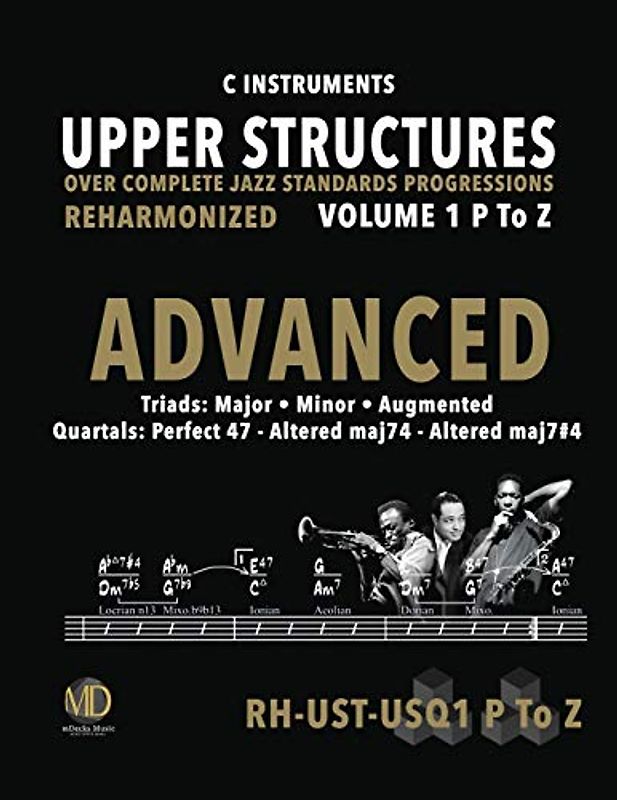Upper Structures: Advanced Volume 1 P to Z (C Instruments): Over Complete Jazz Standards Progressions (Jazz Standards w/Upper Structures, Band 303)