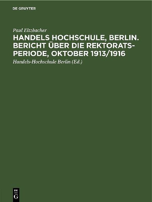 Handels Hochschule, Berlin. Bericht über die Rektorats-Periode, Oktober 1913/1916