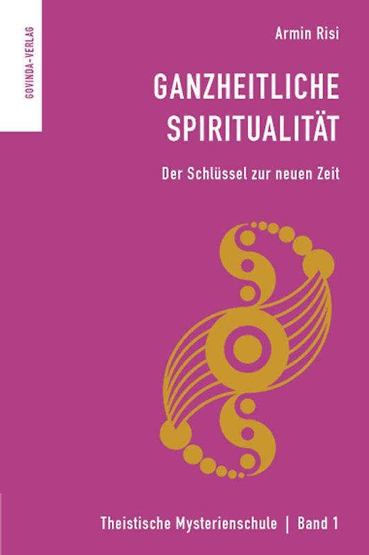Ganzheitliche Spiritualität. Der Schlüssel zur neuen Zeit.