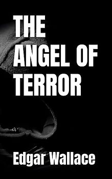 THE ANGEL OF TERROR: 1922 Suspense and Murder (Annotated)
