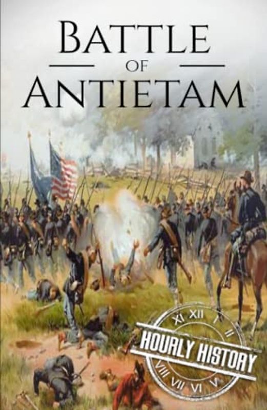 Battle of Antietam: A History from Beginning to End (American Civil War)