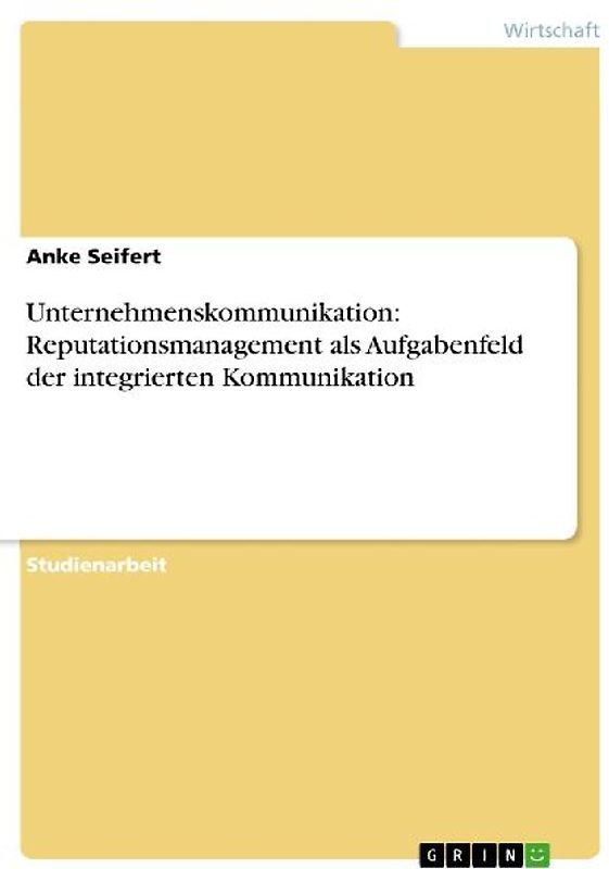 Unternehmenskommunikation: Reputationsmanagement als Aufgabenfeld der integrierten Kommunikation