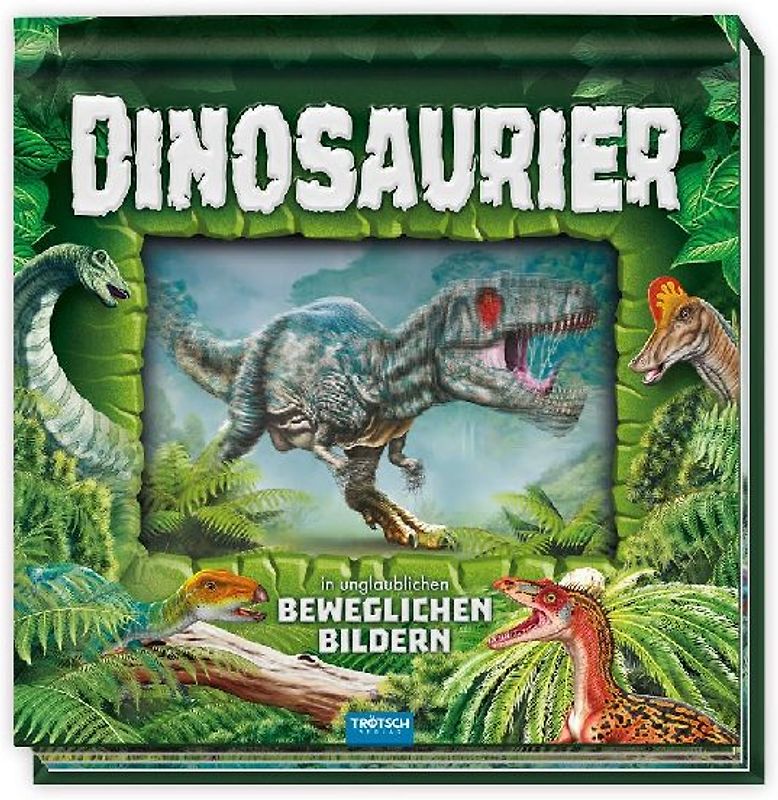TRÖTSCH - Kinderbuch Dinosaurier in unglaublichen beweglichen Bildern