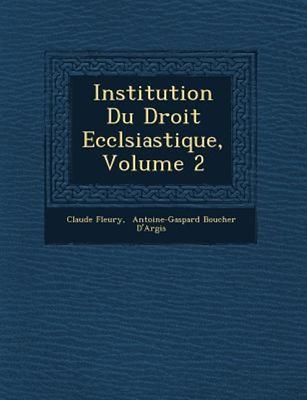 Institution Du Droit Eccl�siastique, Volume 2