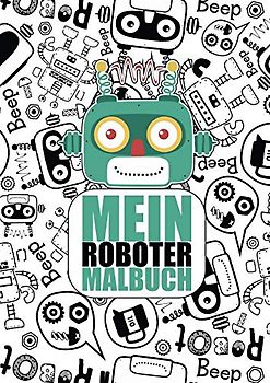 Mein Roboter Malbuch: 50 einzigartige Roboter Ausmalbilder für Kinder ab 3 - 6 Jahren für den Kindergarten oder zu Hause. Als Kopiervorlage für PädagogInnen geeignet.