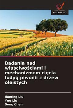 Badania nad w¿a¿ciwo¿ciami i mechanizmem ci¿cia ¿odyg piwonii z drzew oleistych