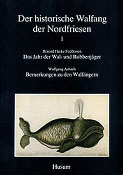 Der historische Walfang der Nordfriesen / Das Jahr der Wal- und Robbenjäger