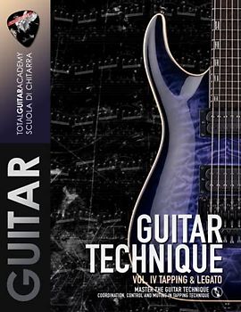 GUITAR TECHNIQUE Vol. IV Tapping & Legato: Master the Guitar Technique. Coordination and control in Tapping technique. (TGA Guitar Technique, Band 7)