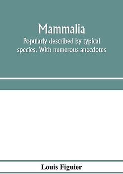 Mammalia. Popularly described by typical species. With numerous anecdotes