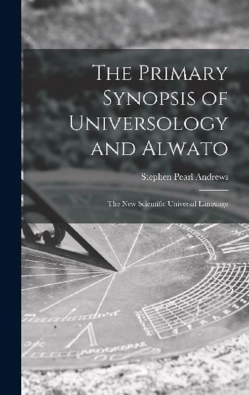 The Primary Synopsis of Universology and Alwato