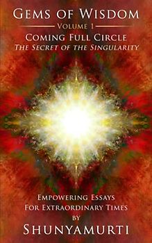 Coming Full Circle: The Secret of the Singularity (Gems of Wisdom, Band 1)