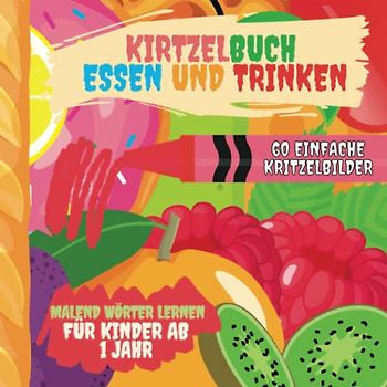 Kritzeln & Lernen: 60 Kritzelbilder mit Essen und Trinken - Bilderbuch zum ausmalen für Kinder ab 1 Jahr | Einfache Bilder zum kritzeln und lernen der ... (Kritzelspaß für die Kleinsten, Band 2)