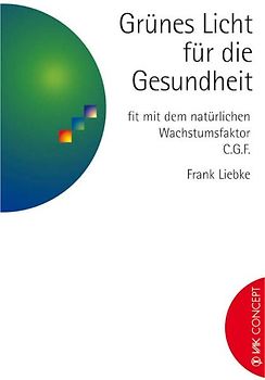 Grünes Licht für die Gesundheit - fit mit dem natürlichen Wachstumsfaktor C.G.F.