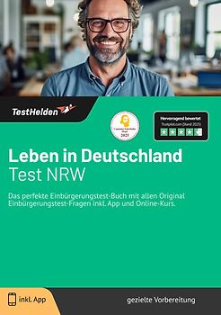 Leben in Deutschland: Test NRW: | Das perfekte Einbürgerungstest-Buch mit allen Original Einbürgerungstest-Fragen inkl. App und Online-Kurs.