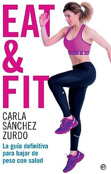 Eat & fit : la guía definitiva para bajar de peso con salud