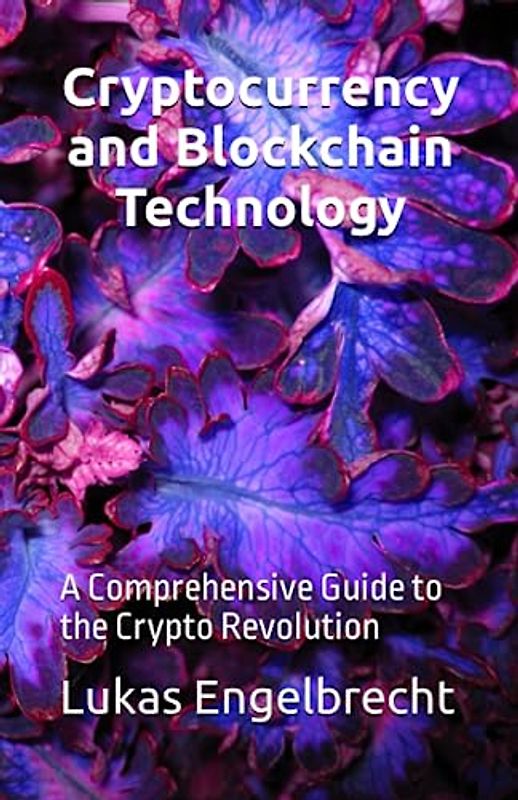Cryptocurrency and Blockchain Technology: A Comprehensive Guide to the Crypto Revolution