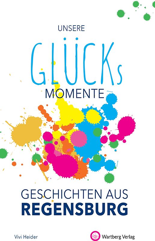 Unsere Glücksmomente - Geschichten aus Regensburg