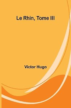 Le Rhin, Tome III