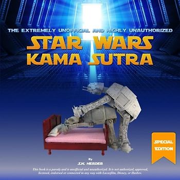 The Extremely Unofficial and Highly Unauthorized Star Wars Kama Sutra (SE): Special Updated Edition