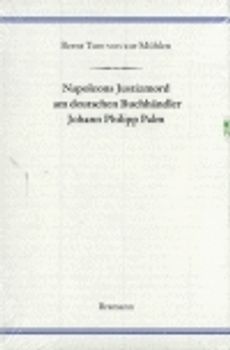 Napoleons Justizmord am deutschen Buchhändler Johann Philipp Palm