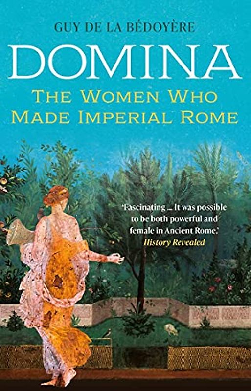 Domina: The Women Who Made Imperial Rome