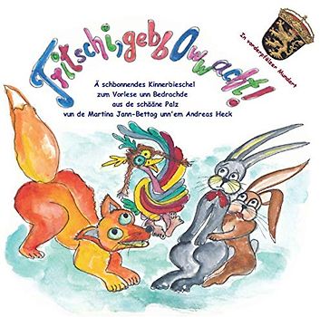 Tritschi gebb Owwacht! - Tritschi s'klääne Elwedritschel: Tritschi pass auf! In vorderpfälzer Mundart (Tritschi die kleine Elwetritsche)