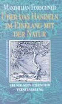 Über das Handeln im Einklang mit der Natur. Grundlagen ethischer Verständigung