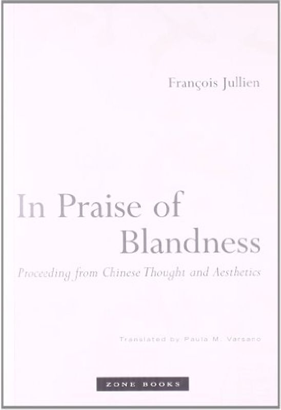 In Praise of Blandness: Proceeding from Chinese Thought and Aesthetics (Mit Press)