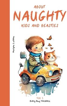 About Naughty Kids and Beasties. Every Day Verselets. Volume 1: Illustrated Kids Book (Ages 2-5)