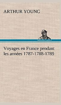 Voyages en France pendant les années 1787-1788-1789