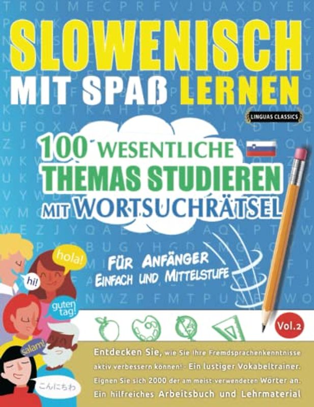 SLOWENISCH MIT SPAß LERNEN - FÜR ANFÄNGER: EINFACH UND MITTELSTUFE – 100 WESENTLICHE THEMAS STUDIEREN MIT WORTSUCHRÄTSEL (VOL.2): Entdecken Sie, wie ... aktiv verbessern können!