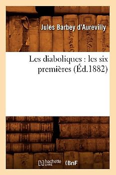Les Diaboliques: Les Six Premières (Éd.1882)