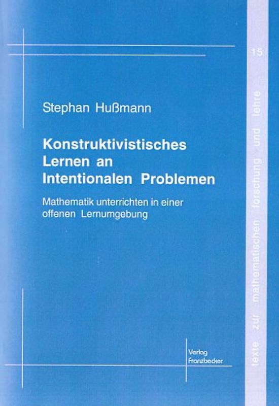 Konstruktivistisches Lernen an Intentionalen Problemen. Mathematik unterrichten in einer offenen Lernumgebung