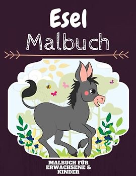 Esel Malbuch: HOHE QUALITÄT: Lustiges Esel Malbuch für Kinder Und Erwachsene: Süßes Esel-Malbuch für Kinder und Kleinkinder-Spaß Designs für Jungen und Mädchen (Vorschule)