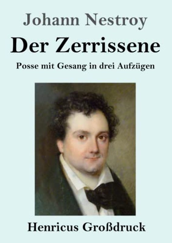 Der Zerrissene (Großdruck): Posse mit Gesang in drei Aufzügen