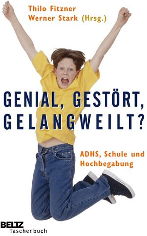 Genial, gestört, gelangweilt?. ADHS, Schule und Hochbegabung