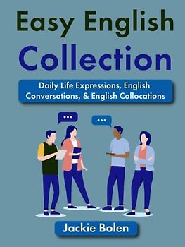 Easy English Collection: Daily Life Expressions, English Conversations, & English Collocations