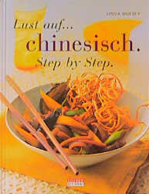 Lust auf... chinesisch - Step by Step. Verlockende Genüsse aus dem Reich der Mitte