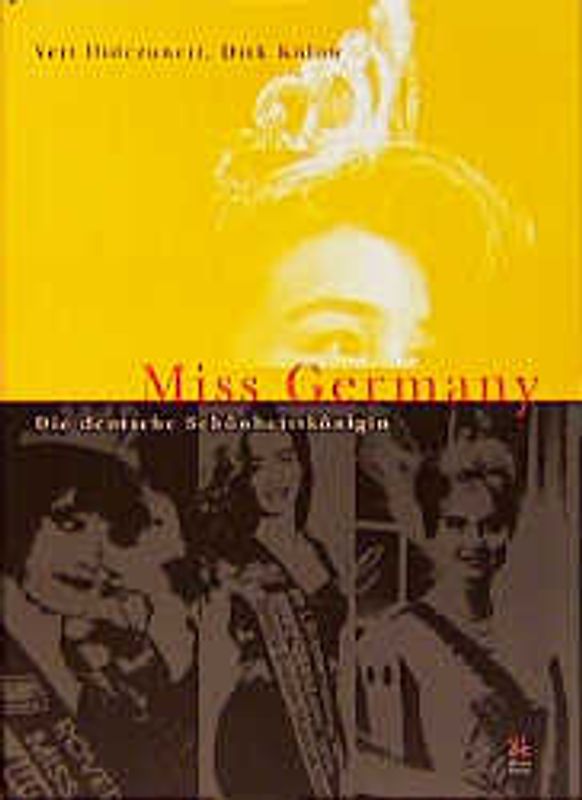 Miss Germany. Die Geschichte der schönsten deutschen Frauen, der Macher und Stars