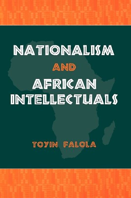 Nationalism and African Intellectuals (Rochester Studies in African History & the Diaspora)