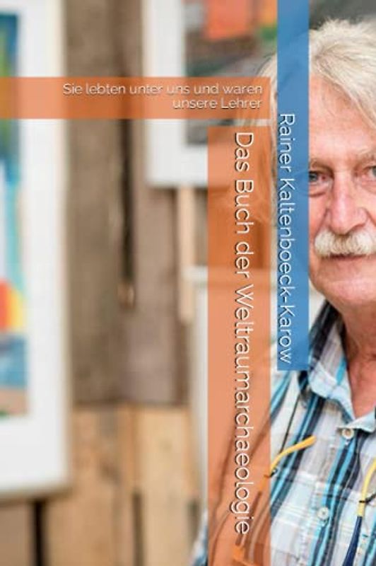 Das Buch der Weltraumarchaeologie: Sie lebten unter uns und waren unsere Lehrer