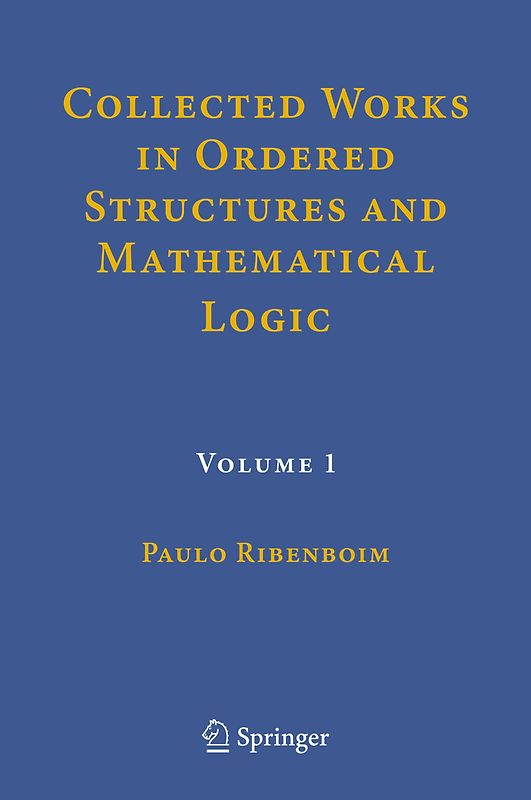 Collected Works in Ordered Structures and Mathematical Logic