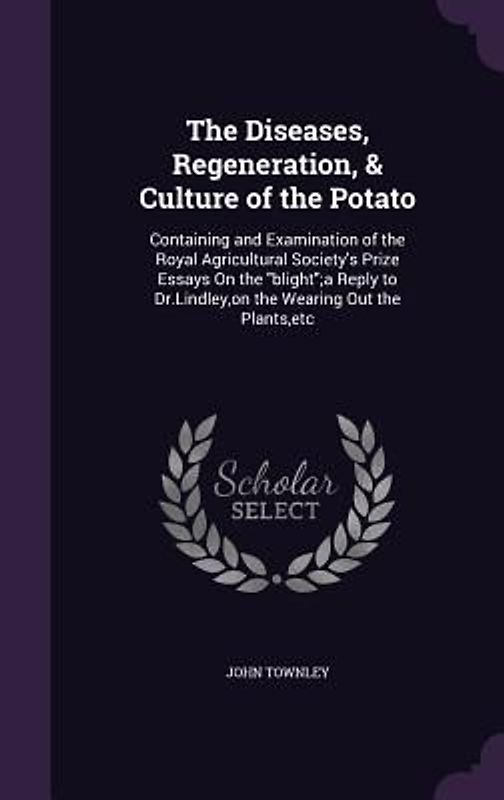 The Diseases, Regeneration, & Culture of the Potato