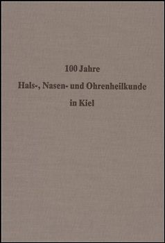 100 Jahre Hals-, Nasen- und Ohrenheilkunde an der Christian-Albrechts-Universität zu Kiel