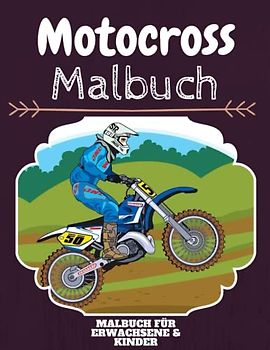 Motocross Malbuch: HOHE QUALITÄT: Lustiges Motocross Malbuch für Kinder Und Erwachsene: Süßes Motocross-Malbuch für Kinder und Kleinkinder-Spaß Designs für Jungen und Mädchen (Vorschule)