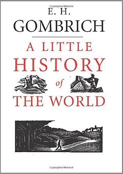 A Little History of the World - E. H. Gombrich [Hardcover]