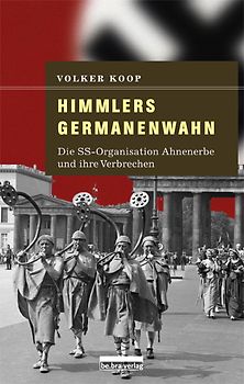 Himmlers Germanenwahn. Die SS-Organisation Ahnenerbe und ihre Verbrechen