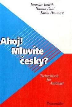 Ahoj! Mluvite ?esky?. Tschechisch für Anfänger / Ahoj! Mluvite ?esky?. Tschechisch für Anfänger